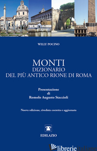 MONTI. DIZIONARIO DEL PIU' ANTICO RIONE DI ROMA - POCINO WILLY