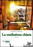 CONFUSIONE CHIARA (LA) - CARBONE VALERIO
