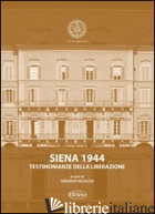 SIENA 1944. TESTIMONIANZE DELLA LIBERAZIONE - NICOLOSI G. (CUR.)