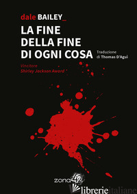 FINE DELLA FINE DI OGNI COSA (LA) - BAILEY DALE; REALI C. (CUR.)