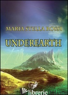 UNDEREARTH - ROSSI MARIA STELLA