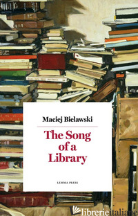 SONG OF A LIBRARY. NUOVA EDIZ. (THE) - BIELAWSKI MACIEJ