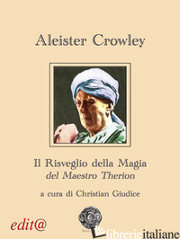 RISVEGLIO DELLA MAGIA DEL MAESTRO THERION (IL) - CROWLEY ALEISTER; GIUDICE C. (CUR.)