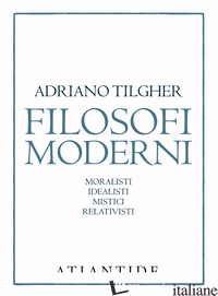 FILOSOFI MODERNI - TILGHER ADRIANO