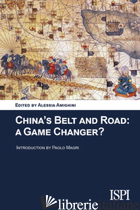 CHINA'S BELT AND ROAD: A GAME CHANGER? - AMIGHINI A. (CUR.)