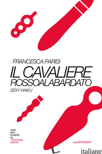 CAVALIERE ROSSOALABARDATO. SEXY HAIKU (IL) - PARISI FRANCESCA; ROSSI L. (CUR.)