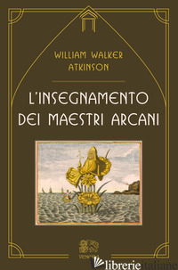 INSEGNAMENTO DEI MAESTRI ARCANI (L') - ATKINSON WILLIAM WALKER; FERRI B. (CUR.)