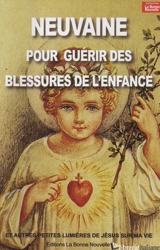 NEUVAINE POUR GUERIR DES BLESSURES DE L'ENFANCE - AA.VV.