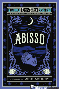 ABISSO. DARK TALES. LA SERIE GOTICA DELLA BRITISH LIBRARY - ASHLEY M. (CUR.)