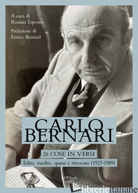 26 COSE IN VERSI: EDITE, INEDITE, SPARSE E RITROVATE (1927-1989) - BERNARI CARLO; ESPOSITO R. (CUR.); BERNARD E. (CUR.)