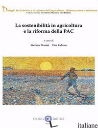 SOSTENIBILITA' IN AGRICOLTURA E LA RIFORMA DELLA PAC (LA) - MASINI S. (CUR.); RUBINO V. (CUR.)