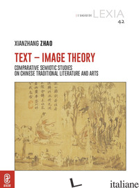 TEXT-IMAGE THEORY. COMPARATIVE SEMIOTIC STUDIES ON CHINESE TRADITIONAL LITERATUR - ZHAO XIANZHANG