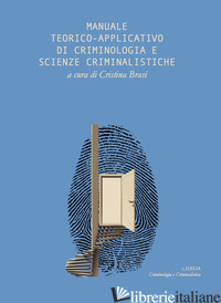 MANUALE TEORICO APPLICATIVO DI CRIMINOLOGIA E SCIENZE CRIMINALISTICHE - BRASI C. (CUR.)