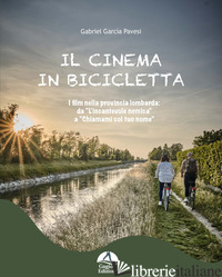 CINEMA IN BICICLETTA. I FILM NELLA PROVINCIA LOMBARDA DA «L'INCANTEVOLE NEMICA»  - GABRIEL GARCIA PAVESI