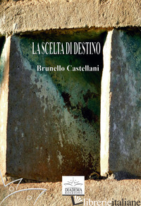 SCELTA DI DESTINO (LA) - CASTELLANI BRUNELLO