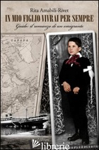 IN MIO FIGLIO VIVRAI PER SEMPRE. GUIDO: IL ROMANZO DI UN EMIGRANTE - AMABILI RIVET RITA