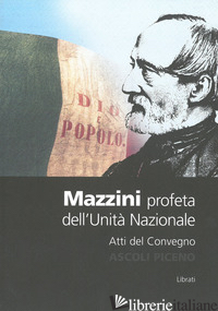 MAZZINI. PROFETA DELL'UNITA' NAZIONALE - D'EMIDIO EMILIO