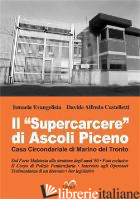 «SUPERCARCERE» DI ASCOLI PICENO. CASA CIRCONDARIALE DI MARINO DEL TRONTO (IL) - EVANGELISTA ISMAELA; CASTELLETTI DAVIDE A.