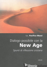 DIALOGO POSSIBILE CON LA NEW AGE. SPUNTI DI RIFLESSIONE CRISTIANA - MASSI PACIFICO