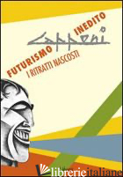 CAPPONI. FUTURISMO INEDITO. I RITRATTI NASCOSTI. EDIZ. ILLUSTRATA - PAPETTI S. (CUR.)