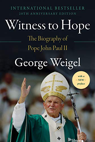 WITNESS TO HOPE: THE BIOGRAPHY OF POPE JOHN PAUL II 2OTH ANNIVERSARY EDITION - WEIGEL GEORGE