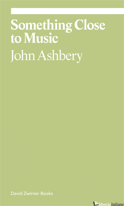 Something Close to Music - Ashbery, John