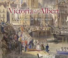 Victoria & Albert: Our Lives in Watercolour - Carly Collier