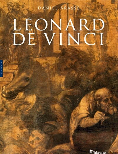 LEONARD DE VINCI - ARASSE DANIEL