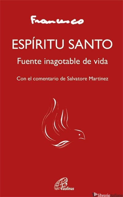 ESPIRITU SANTO - FUENTE INAGOTABLE DE VIDA - FRANCISCO; FRANCESCO