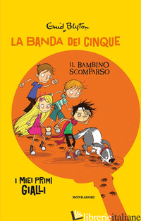 BAMBINO SCOMPARSO. LA BANDA DEI CINQUE (IL) - BLYTON ENID