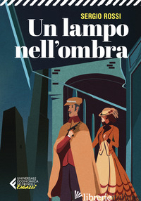 LAMPO NELL'OMBRA. 1909. DELITTI, MISTERI E BATTICUORE NELLA REGIA POLIZIA SCIENT - ROSSI SERGIO
