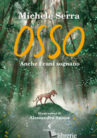 OSSO. ANCHE I CANI SOGNANO. EDIZ. A COLORI - SERRA MICHELE