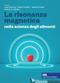 RISONANZA MAGNETICA NELLA SCIENZA DEGLI ALIMENTI. CON E-BOOK (LA) - MANNINA L. (CUR.); PROIETTI N. (CUR.); DI TULLIO V. (CUR.)