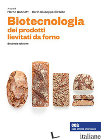 BIOTECNOLOGIA DEI PRODOTTI LIEVITATI DA FORNO. CON E-BOOK - GOBBETTI M. (CUR.); RIZZELLO C. G. (CUR.)