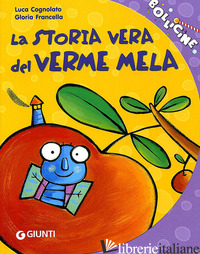 STORIA VERA DEL VERME MELA. EDIZ. ILLUSTRATA (LA) - COGNOLATO LUCA; FRANCELLA GLORIA