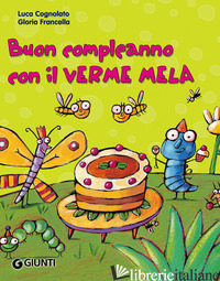 BUON COMPLEANNO CON IL VERME MELA. EDIZ. ILLUSTRATA - COGNOLATO LUCA