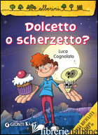 DOLCETTO O SCHERZETTO? - COGNOLATO LUCA