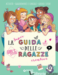 SUPER GUIDA DELLE RAGAZZE CREATIVE. GIRLS' BOOK. EDIZ. A SPIRALE (LA) - MEYER AURORE