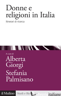 DONNE E RELIGIONI IN ITALIA. ITINERARI DI RICERCA - GIORGI A. (CUR.); PALMISANO S. (CUR.)