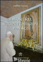 DITO SUL SOLE. RELIGIONE E COSTITUZIONE IN MESSICO (IL) - CASAZZA FABRIZIO