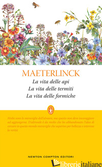 VITA DELLE API-LA VITA DELLE TERMITI-LA VITA DELLE FORMICHE. EDIZ. INTEGRALE (LA - MAETERLINCK MAURICE