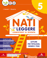 NATI PER LEGGERE. LETTURE. CON GRAMMATICA, COMPETENZE DI SCRITTURA E VERBI (CART - BONARIVA SIMONA; BRAMATI EMANUELA; BRAMATI LAURA