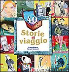 40 STORIE DI VIAGGIO - BELLEMO CRISTINA; SIMONCELLI MANUELA