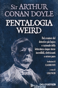 PENTALOGIA WEIRD - DOYLE ARTHUR CONAN; PACHI' L. (CUR.)