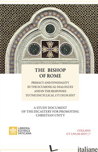 BISHOP OF ROME. PRIMACY AND SYNODALITY IN THE ECUMENICAL DIALOGUES AND IN THE RE - DICASTERO PER LA PROMOZIONE DELL'UNITA' DEI CRISTIANI (CUR.)