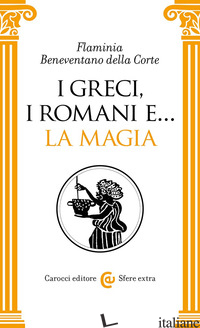 GRECI, I ROMANI E... LA MAGIA (I) - BENEVENTANO DELLA CORTE FLAMINIA