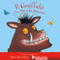 GRUFFALO'. UN LIBRO DA TOCCARE. EDIZ. A COLORI (IL) - DONALDSON JULIA
