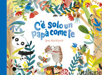 C'E' SOLO UN PAPA' COME TE. EDIZ. A COLORI - RACKLYEFT JESS