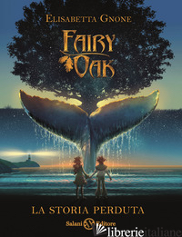 STORIA PERDUTA. FAIRY OAK (LA) - GNONE ELISABETTA