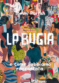BUGIA E COME L'ABBIAMO RACCONTATA (LA) - PARRISH TOMMI